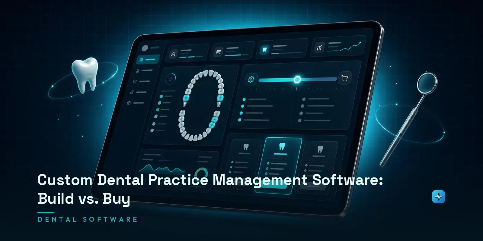 A tablet showing a dental practice management dashboard with a build-versus-buy comparison spectrum and a tooth chart on a dark navy background. Hero image for the Hipaasoft article "Custom Dental Practice Management Software: Build vs. Buy"